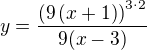 $y=\frac{\(9\(x+1\)\)^{3\cdot 2}}{9(x-3)}$