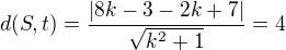 $d(S,t)=\frac{|8k-3-2k+7|}{\sqrt{k^2+1}}=4$