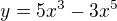 $y=5x^{3}-3x^{5}$