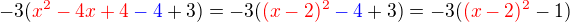 $-3(\color{red}x^2 -4x +4\color{blue} -4\color{black}+3) = -3(\color{red}(x-2)^2 \color{blue}-4\color{black}+3)=-3(\color{red}(x-2)^2\color{black}-1)$