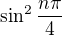 $\sin^2 \frac{n \pi}{4}$