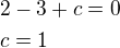 $2-3+c=0\nlc=1$