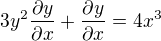 $3y^2 \frac{\partial y}{\partial x} + \frac{\partial y}{\partial x} = 4x^3$