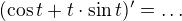 $(\cos t+t\cdot \sin t)^{\prime}=\ldots$