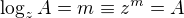 $\log_{z}{A}=m \equiv z^m = A$