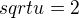 $sqrt{u}=2$