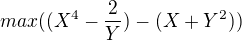 $max ((X^4 - \frac2Y)-(X + Y^2))$
