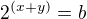 $2^{(x+y)}=b$