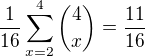 $\frac{1}{16}\sum_{x=2}^{4}{4 \choose x}=\frac{11}{16}$
