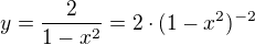 $y = \frac{2}{1-x^2}= 2\cdot(1-x^2)^{-2}$