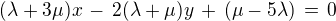 $(\lambda+3\mu)x \,-\,2(\lambda + \mu)y \,+\, (\mu-5\lambda) \,=\, 0$