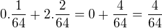 $0.\frac{1}{64}+2.\frac{2}{64}=0+\frac{4}{64}=\frac{4}{64}$