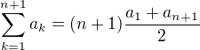 $\sum_{k=1}^{n+1}a_{k}=(n+1)\frac{a_{1}+a_{n+1}}{2}$
