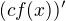 $(cf(x))'$