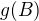 $g(B)$