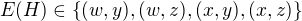 $E(H)\in\{({w},{y}),({w},{z}),({x},{y}),({x},{z})\}$
