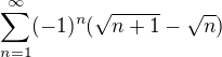 $\sum_{n=1}^{\infty }(-1)^{n}(\sqrt{n+1}-\sqrt{n})$