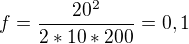 $f=\frac{20^{2}}{2*10*200}=0,1$