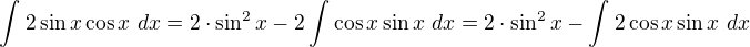 kopírovat do textarea $\int_{}^{}2\sin x\cos x \ dx= 2\cdot \sin ^{2}x-2\int_{}^{}\cos x\sin x\ dx=2\cdot \sin ^{2}x-\int_{}^{}2\cos x\sin x\ dx$