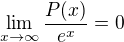 $\lim_{x\to\infty}\frac{P(x)}{e^x}=0$