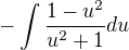 $-\int\frac{1-u^2} {u^2+1} du $