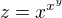$z=x^{x^{y}}$