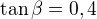 $\tan\beta=0,4$