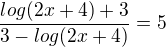 $\frac{log(2x+4)+3}{3-log(2x+4)}=5$