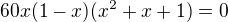$60x(1-x)(x^2+x+1)=0$
