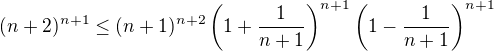 $(n+2)^{n+1}\leq(n+1)^{n+2}\(1+\frac1{n+1}\)^{n+1}\(1-\frac1{n+1}\)^{n+1}$