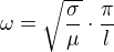 $\omega=\sqrt{\frac{\sigma}{\mu}}\cdot\frac{\pi}{l}$