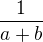 $\frac{1}{a+b}$