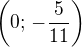$\left(0;\,-\frac{5}{11}\right)$