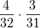 $\frac{4}{32}\cdot\frac{3}{31}$