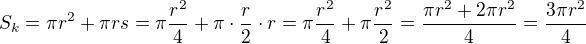 $S_k=\pi r^2+\pi rs=\pi \frac{r^2}{4}+\pi \cdot \frac r2\cdot r=\pi \frac{r^2}{4}+\pi \frac{r^2}{2}=\frac{\pi r^2+2\pi r^2}{4}=\frac{3\pi r^2}{4}$