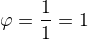 $\ta\varphi=\frac11=1$