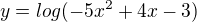 $y = log(-5x^{2} + 4x -3 )$