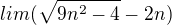 $lim(\sqrt{9n^{2}-4} - 2n)$