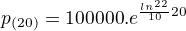 $p_{(20)}=100000.e^{\frac{ln^2^2}{10}20}$