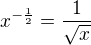 $x^{-\frac 12}= \frac {1}{\sqrt x}$