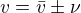 $v=\bar{v}\pm \nu$