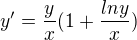 $y'=\frac{y}{x}(1+\frac{lny}{x})$