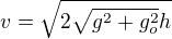 $v=\sqrt{2\sqrt{g^2+g_o^2}h}$