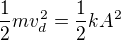 $\frac12mv_d^2=\frac12kA^2$