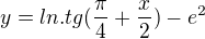 $y=ln . tg (\frac{\pi}{4}+\frac{x}{2}) - e^2$