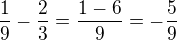 $\frac 19-\frac 23=\frac{1-6}{9}=-\frac{5}{9}$