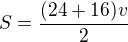 $S=\frac{(24+16)v}{2}$