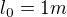 $l_{0}=1m$