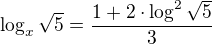 $\log_x{\sqrt{5}}=\frac{1+2\cdot \log^{2}_{}\sqrt{5}}{3}$