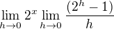$\lim_{h\to0} 2^x \lim_{h\to0}\frac{(2^h-1)}{h}$